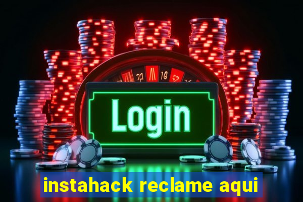 instahack reclame aqui